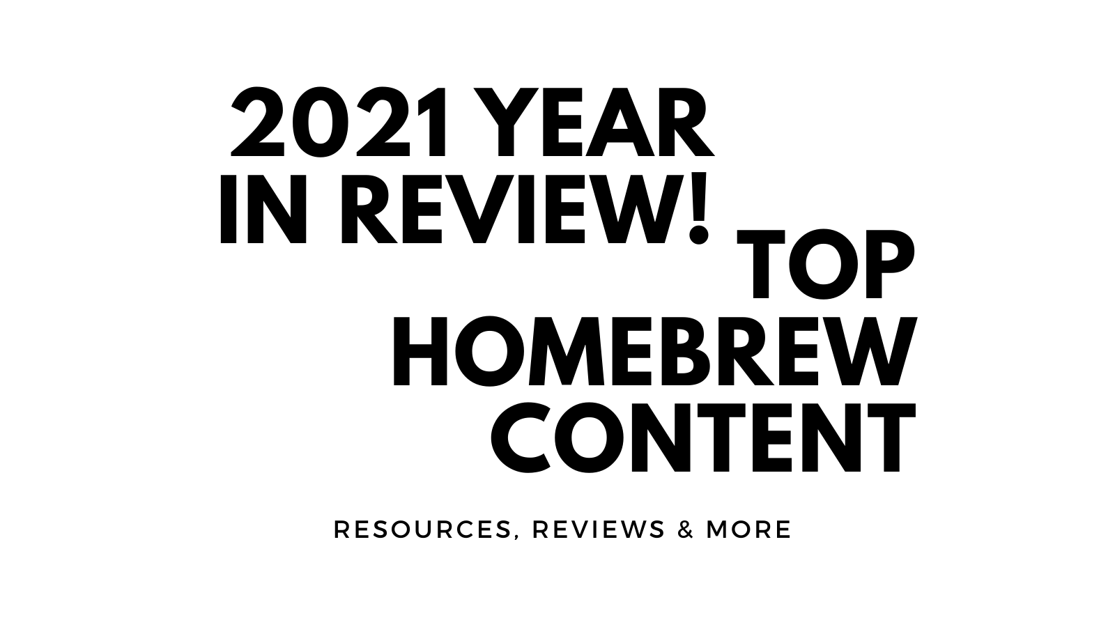 2021-year-in-review-top-resource-posts-reviews-more-homebrew-finds