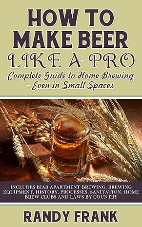 How to Make Beer Like a Pro: Complete Guide to Home Brewing - Even in Small Spaces